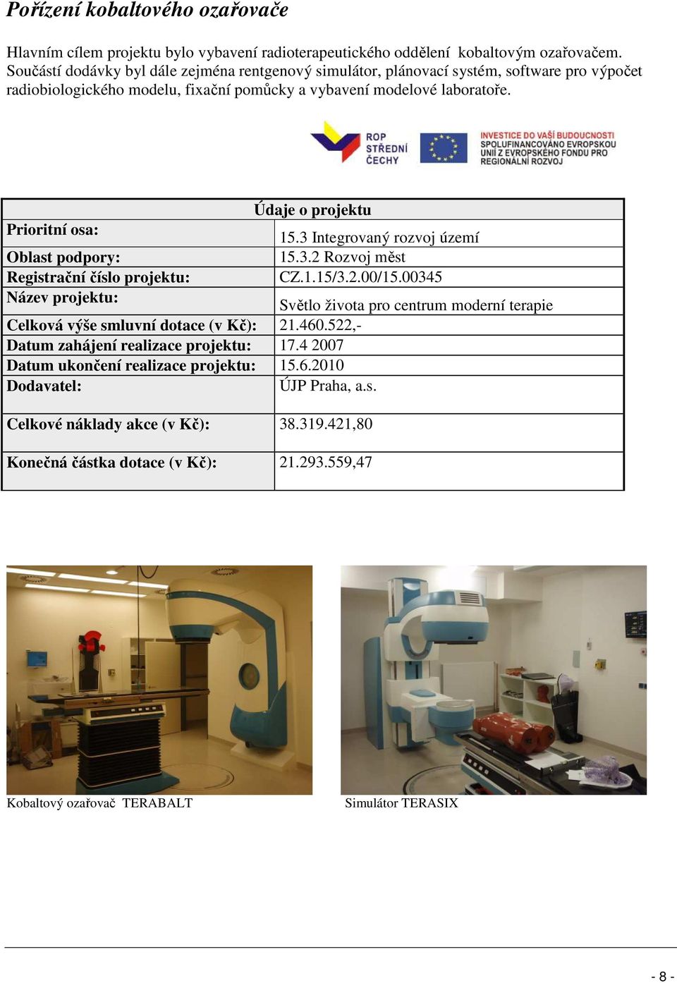 laboratoře. CZ.1.15/3.2.00/15.00345 Světlo života pro centrum moderní terapie Celková výše smluvní dotace (v Kč): 21.460.