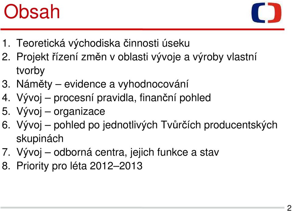 Náměty evidence a vyhodnocování 4. Vývoj procesní pravidla, finanční pohled 5.