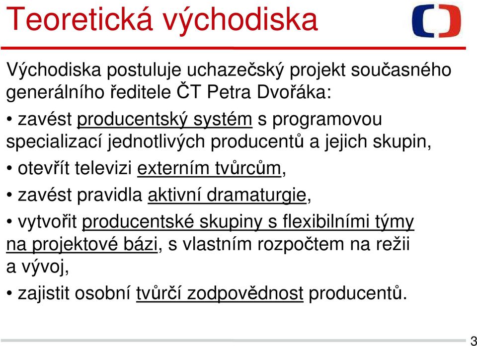 otevřít televizi externím tvůrcům, zavést pravidla aktivní dramaturgie, vytvořit producentské skupiny s