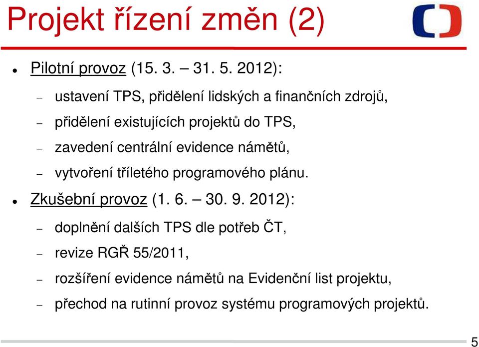 zavedení centrální evidence námětů, vytvoření tříletého programového plánu. Zkušební provoz (1. 6. 30. 9.