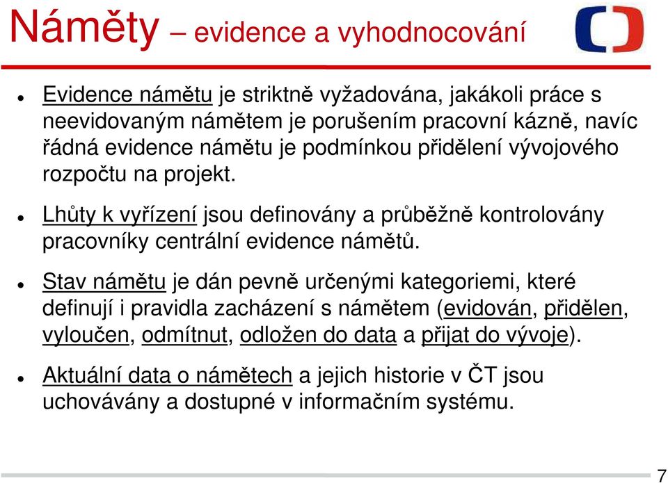 Lhůty k vyřízení jsou definovány a průběžně kontrolovány pracovníky centrální evidence námětů.