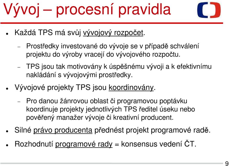 TPS jsou tak motivovány k úspěšnému vývoji a k efektivnímu nakládání s vývojovými prostředky. Vývojové projekty TPS jsou koordinovány.