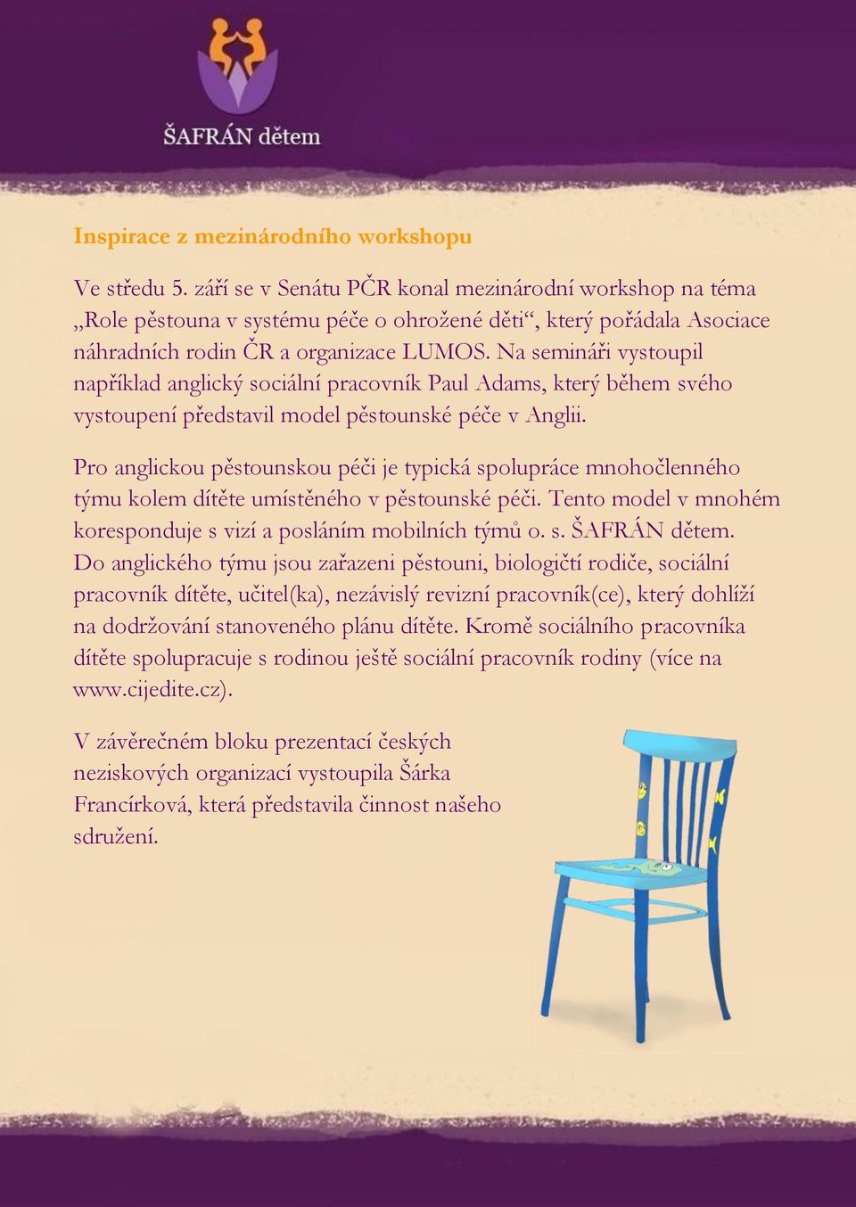 Na semináři vystoupil například anglický sociální pracovník Paul Adams, který během svého vystoupení představil model pěstounské péče v Anglii.