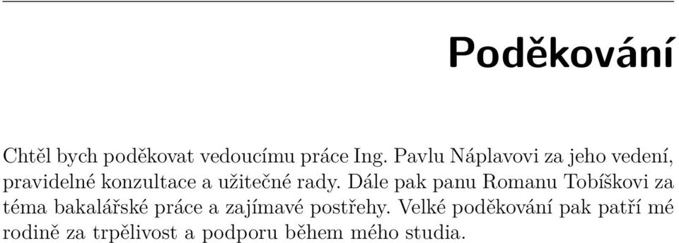 Dále pak panu Romanu Tobíškovi za téma bakalářské práce a zajímavé