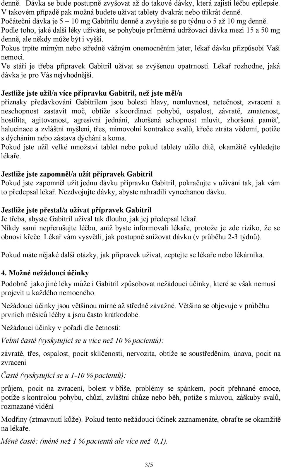 Podle toho, jaké další léky užíváte, se pohybuje průměrná udržovací dávka mezi 15 a 50 mg denně, ale někdy může být i vyšší.