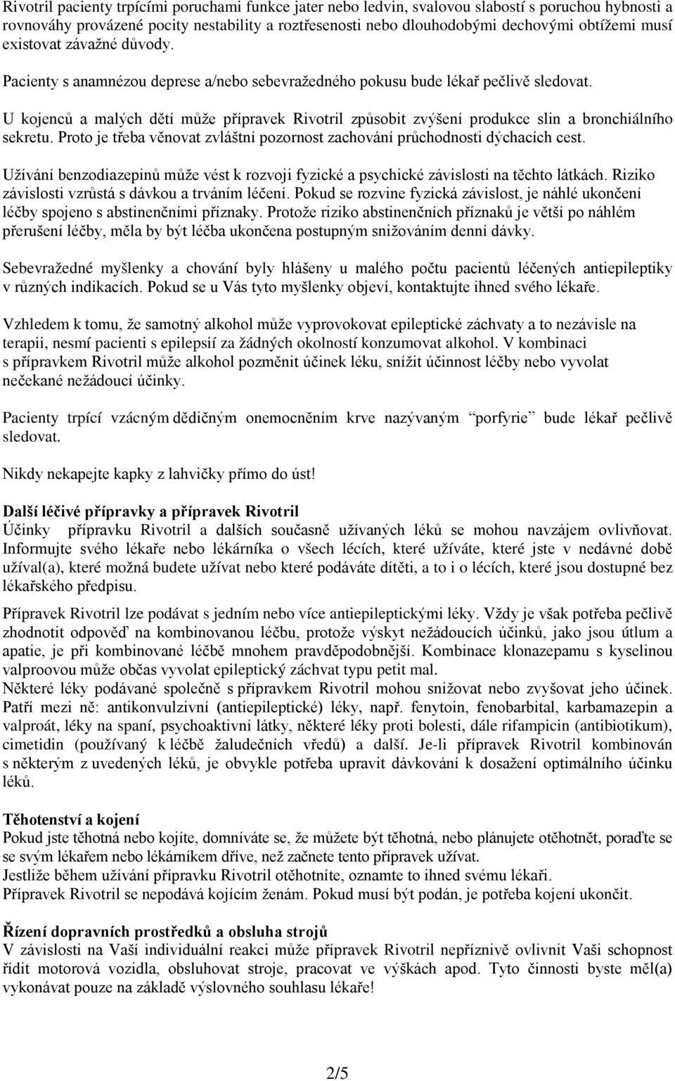 U kojenců a malých dětí může přípravek Rivotril způsobit zvýšení produkce slin a bronchiálního sekretu. Proto je třeba věnovat zvláštní pozornost zachování průchodnosti dýchacích cest.