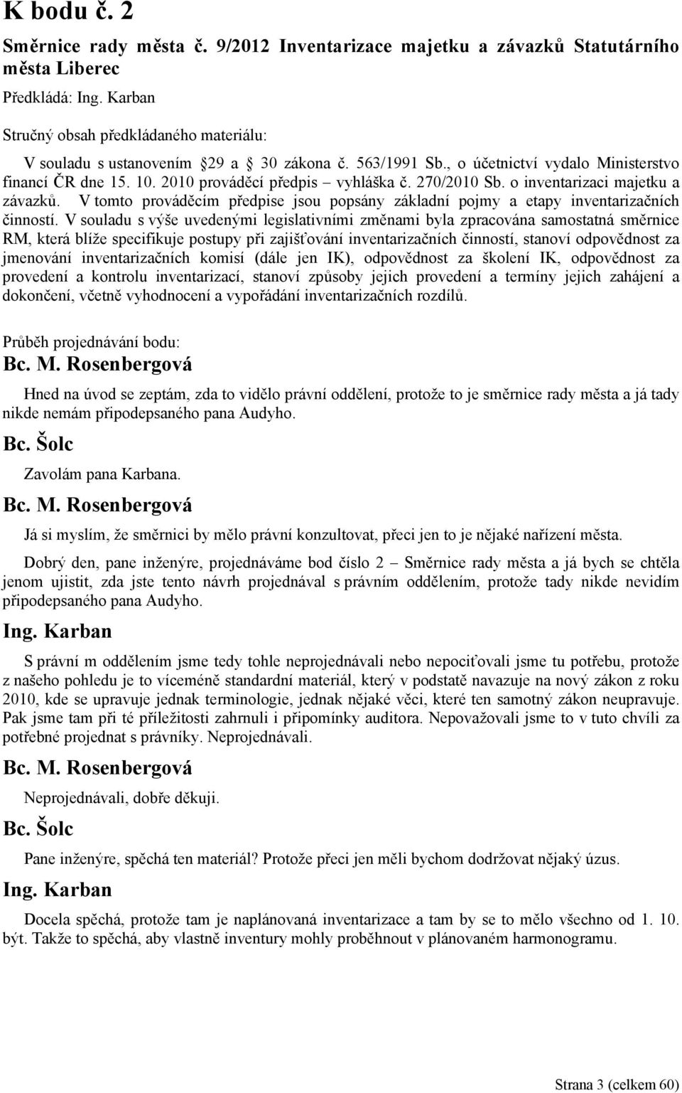 V tomto prováděcím předpise jsou popsány základní pojmy a etapy inventarizačních činností.