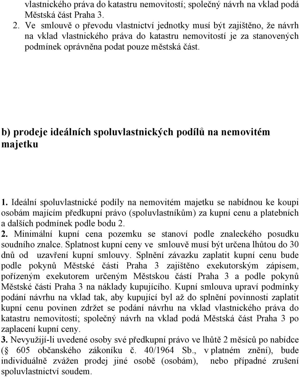 b) prodeje ideálních spoluvlastnických podílů na nemovitém majetku 1.