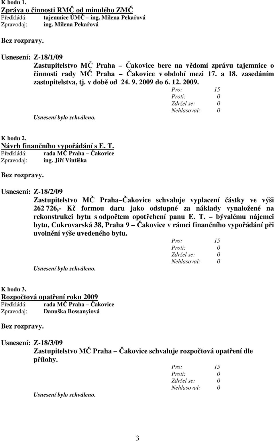 v době od 24. 9. 2009 do 6. 12. 2009. K bodu 2. Návrh finančního vypořádání s E. T. ing.