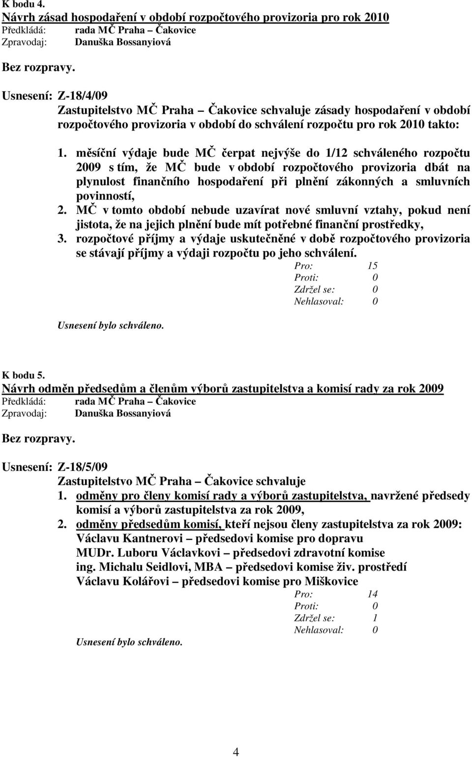 provizoria v období do schválení rozpočtu pro rok 2010 takto: 1.