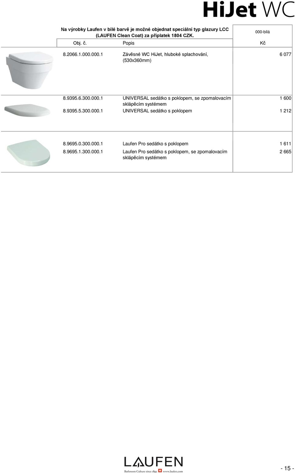 9395.5.300.000.1 UNIVERSAL sedátko s poklopem 1 212 8.9695.0.300.000.1 Laufen Pro sedátko s poklopem 1 611 8.9695.1.300.000.1 Laufen Pro sedátko s poklopem, se zpomalovacím sklápěcím systémem 2 665-15 -