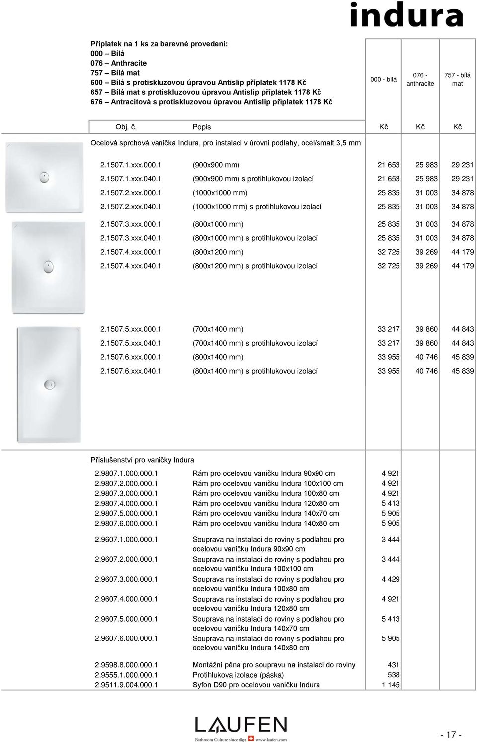 Popis Kč Kč Kč Ocelová sprchová vanička Indura, pro instalaci v úrovni podlahy, ocel/smalt 3,5 mm 2.1507.1.xxx.000.1 2.1507.1.xxx.040.