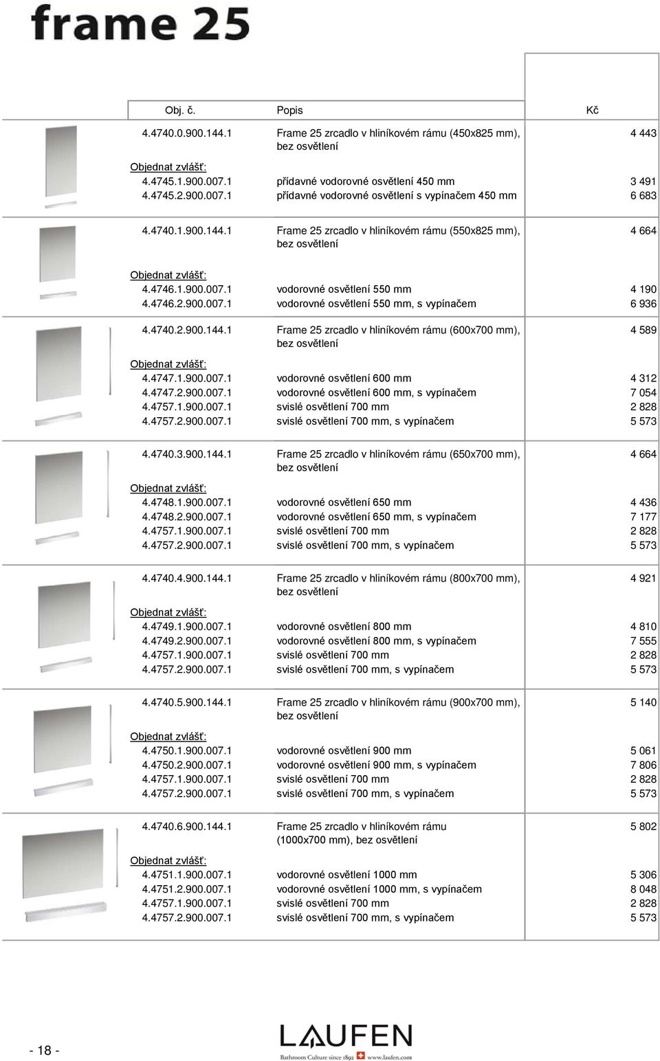 4740.2.900.144.1 Frame 25 zrcadlo v hliníkovém rámu (600x700 mm), bez osvětlení 4 589 4.4747.1.900.007.1 vodorovné osvětlení 600 mm 4 312 4.4747.2.900.007.1 vodorovné osvětlení 600 mm, s vypínačem 7 054 4.