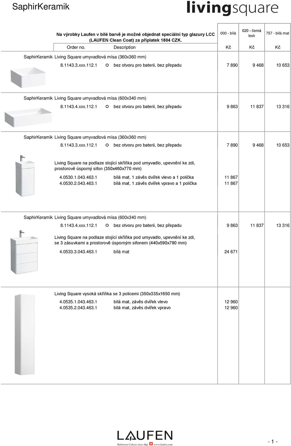 1 bez otvoru pro baterii, bez přepadu 7 890 9 468 10 653 SaphirKeramik Living Square umyvadlová mísa (600x340 mm) 8.1143.4.xxx.112.