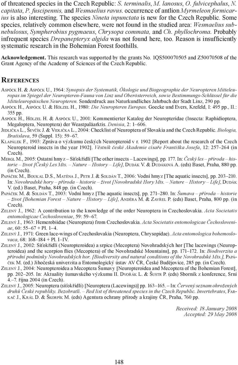 Some species, relatively common elsewhere, were not found in the studied area: Wesmaelius subnebulosus, Sympherobius pygmaeus, Chrysopa commata, and Ch. phyllochroma.