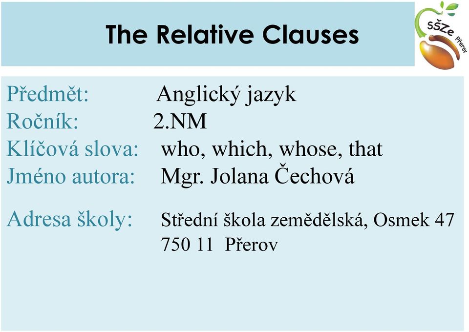 NM Klíčová slova: who, which, whose, that Jméno