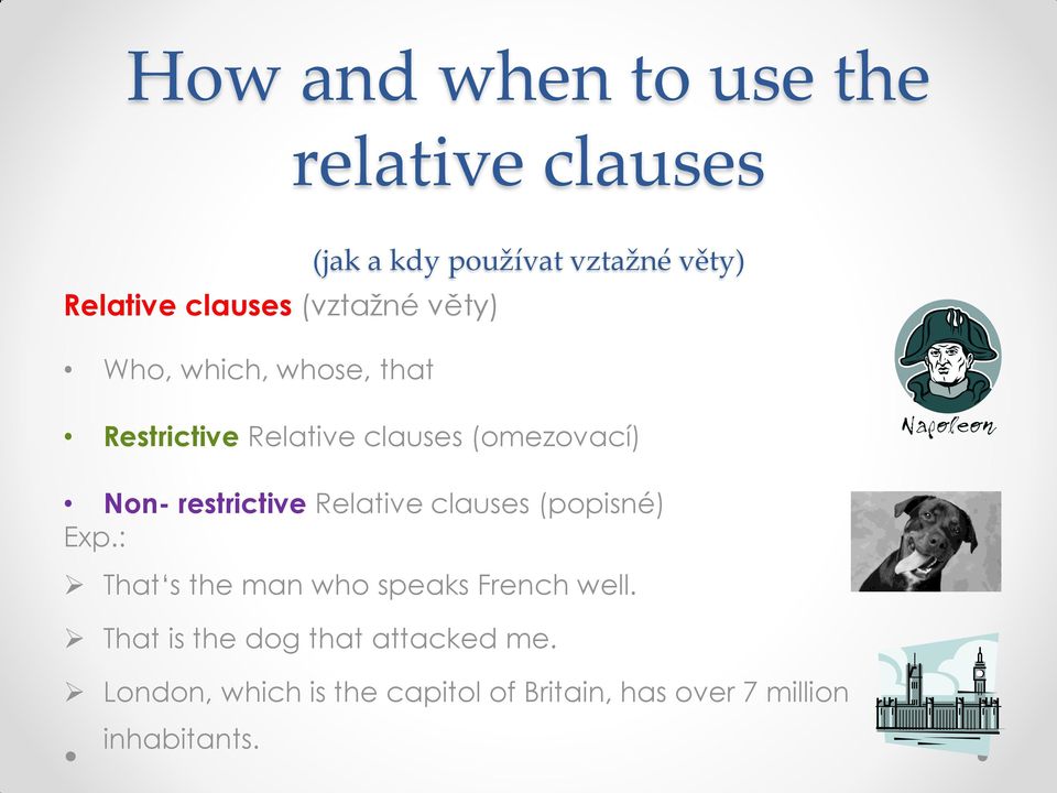 restrictive Relative clauses (popisné) Exp.: That s the man who speaks French well.