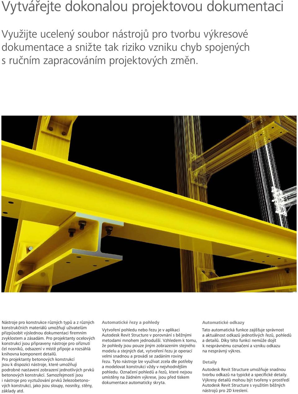 Pro projektanty ocelových konstrukcí jsou připraveny nástroje pro oříznutí čel nosníků, odsazení v místě přípoje a rozsáhlá knihovna komponent detailů.