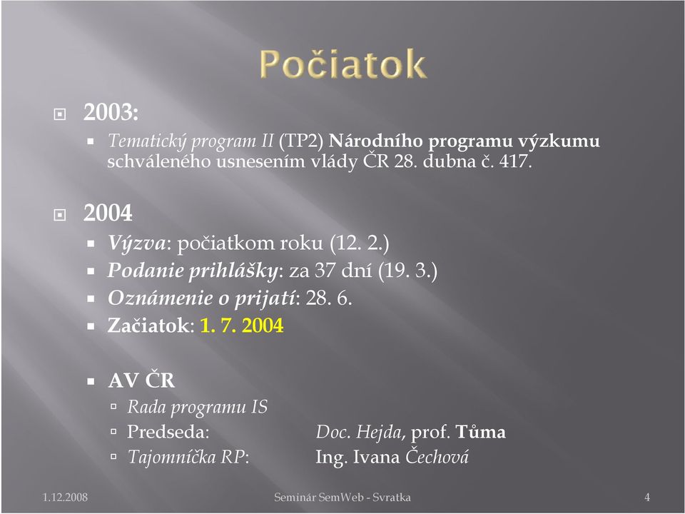 3.) Oznámenie o prijatí: 28. 6. Začiatok: 1. 7.