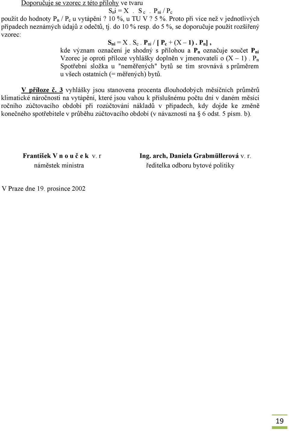 P n ], kde význam označení je shodný s přílohou a P n označuje součet P ni Vzorec je oproti příloze vyhlášky doplněn v jmenovateli o (X 1).