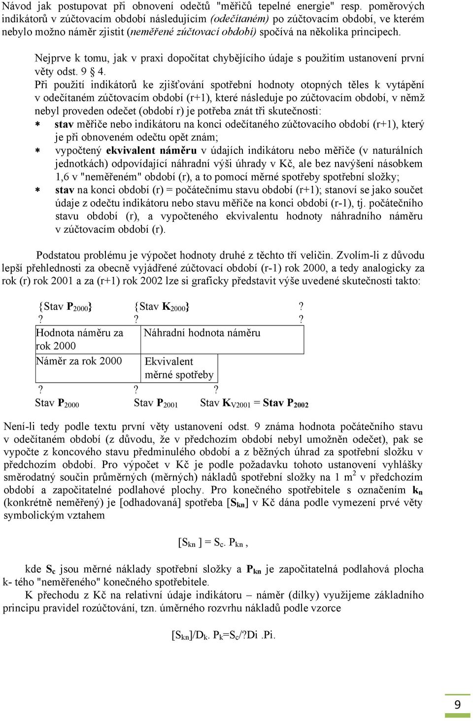 Nejprve k tomu, jak v praxi dopočítat chybějícího údaje s použitím ustanovení první věty odst. 9 4.