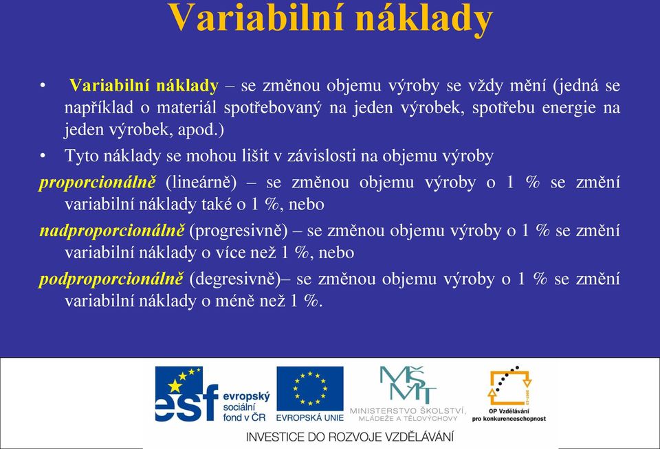 ) Tyto náklady se mohou lišit v závislosti na objemu výroby proporcionálně (lineárně) se změnou objemu výroby o 1 % se změní variabilní