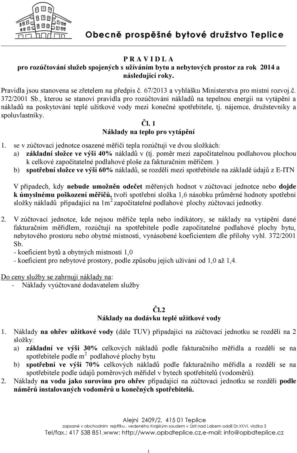 , kterou se stanoví pravidla pro rozúčtování nákladů na tepelnou energii na vytápění a nákladů na poskytování teplé užitkové vody mezi konečné spotřebitele, tj. nájemce, družstevníky a spoluvlastníky.