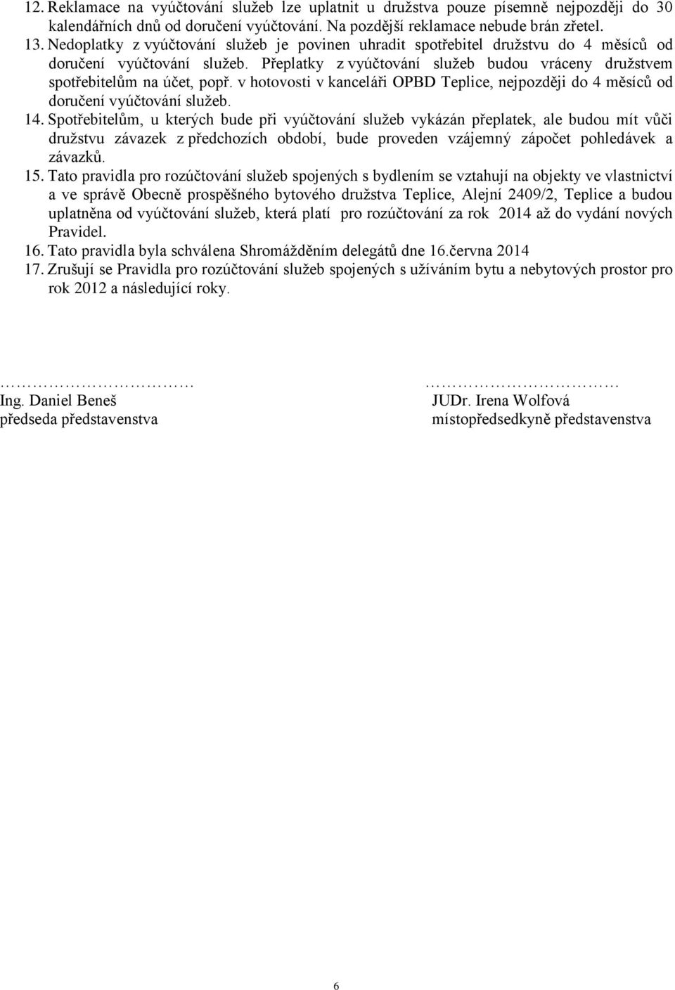 v hotovosti v kanceláři OPBD Teplice, nejpozději do 4 měsíců od doručení vyúčtování služeb. 14.