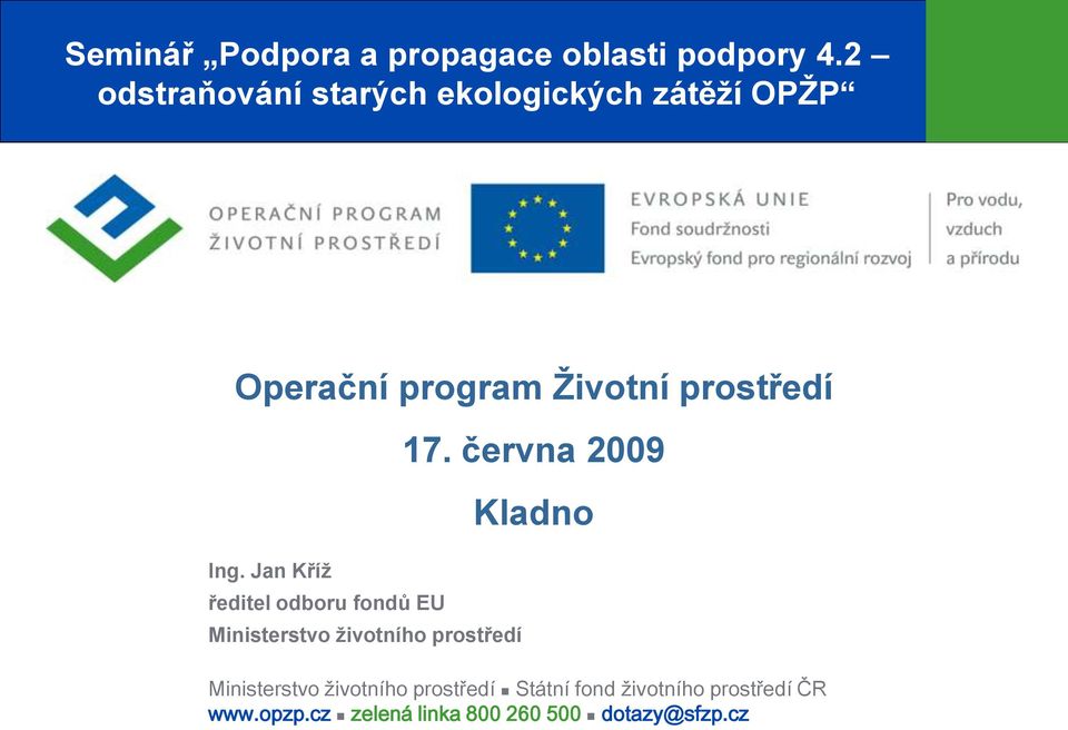 Ing. Jan Kříţ ředitel odboru fondů EU Ministerstvo ţivotního prostředí 17.