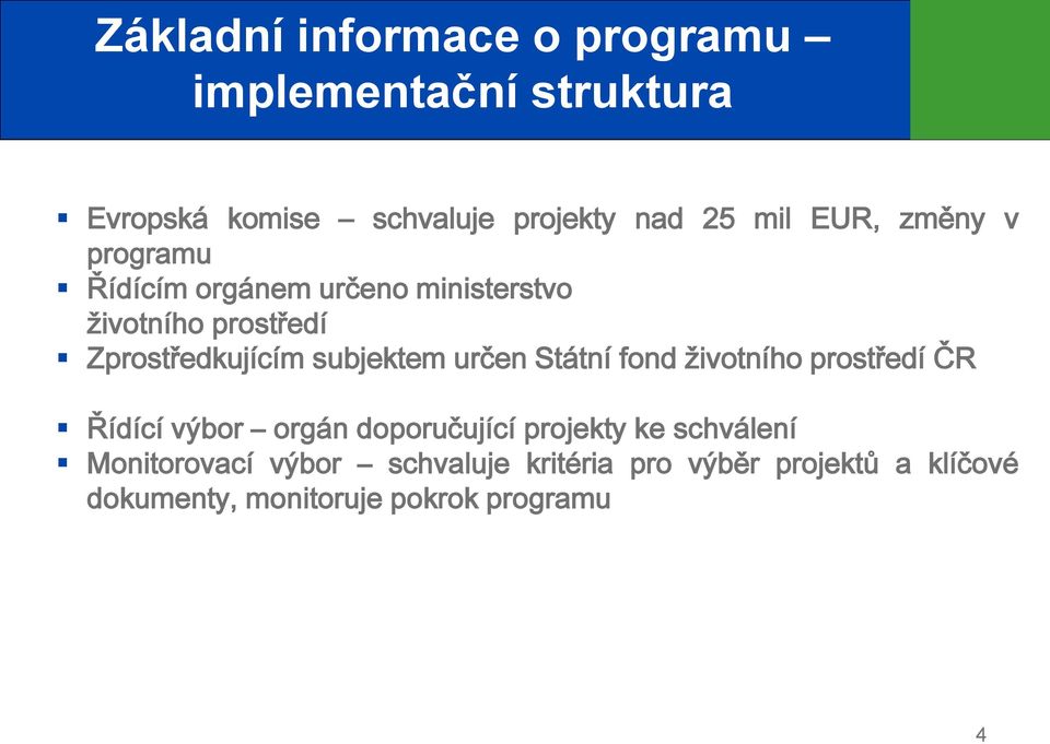 subjektem určen Státní fond životního prostředí ČR Řídící výbor orgán doporučující projekty ke