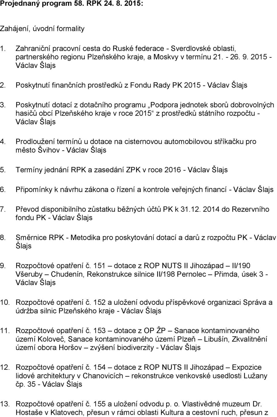 Poskytnutí dotací z dotačního programu Podpora jednotek sborů dobrovolných hasičů obcí Plzeňského kraje v roce 2015 z prostředků státního rozpočtu - Václav Šlajs 4.