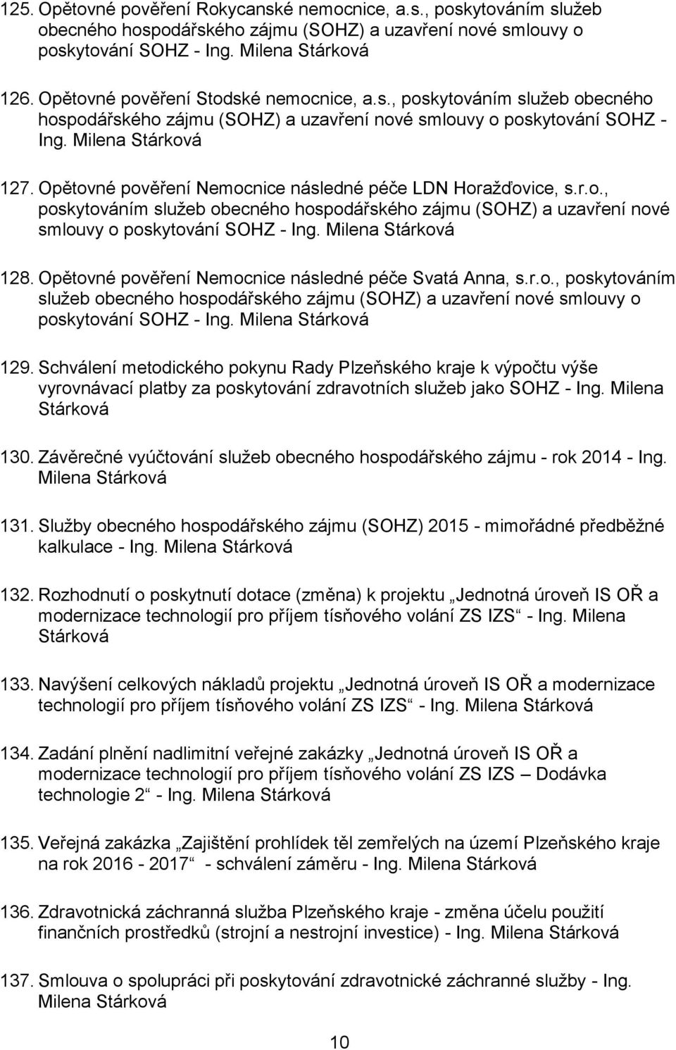 Opětovné pověření Nemocnice následné péče LDN Horažďovice, s.r.o., poskytováním služeb obecného hospodářského zájmu (SOHZ) a uzavření nové smlouvy o poskytování SOHZ - Ing. Milena Stárková 128.