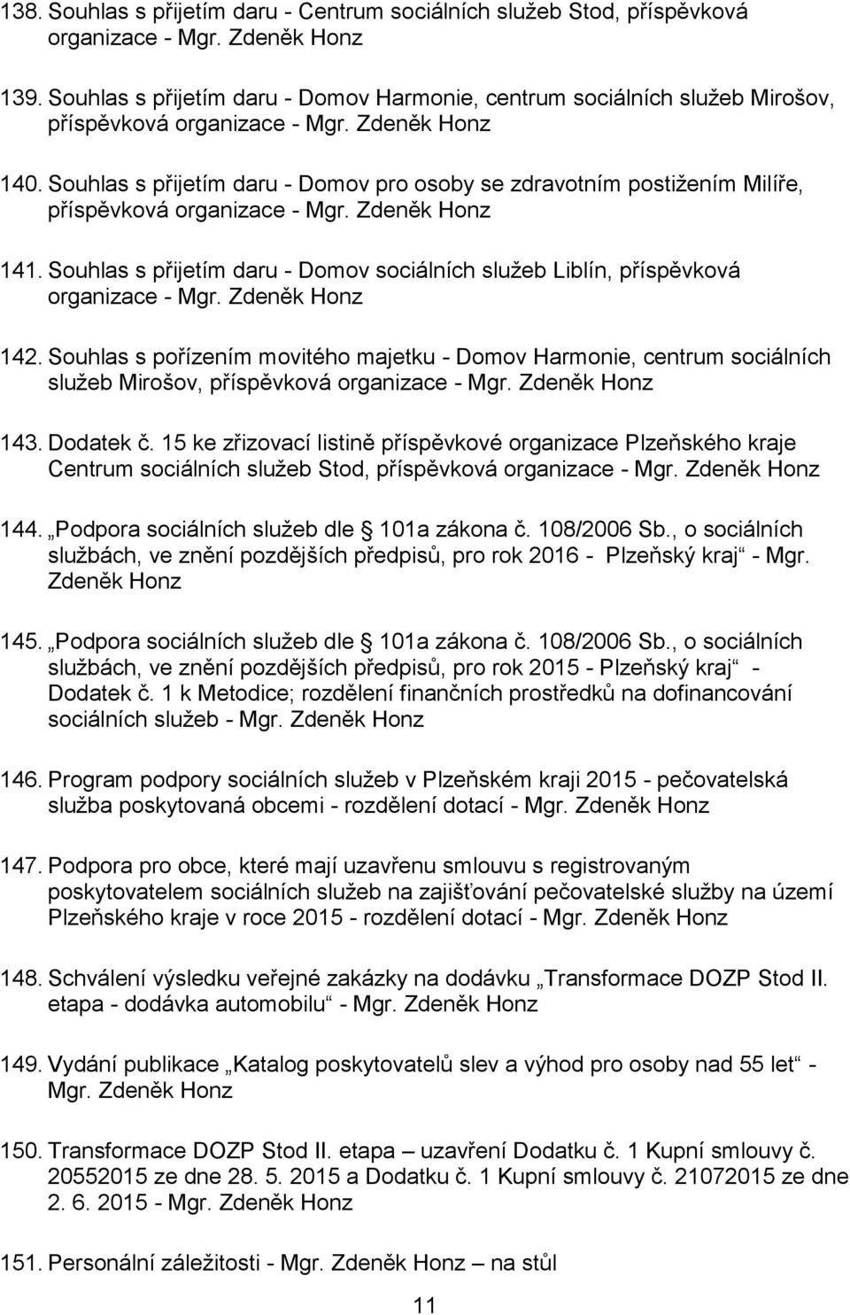 Souhlas s přijetím daru - Domov pro osoby se zdravotním postižením Milíře, příspěvková organizace - Mgr. Zdeněk Honz 141.