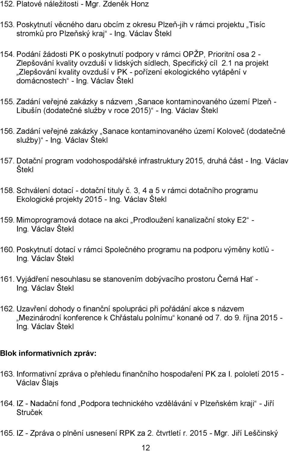 1 na projekt Zlepšování kvality ovzduší v PK - pořízení ekologického vytápění v domácnostech - Ing. Václav Štekl 155.