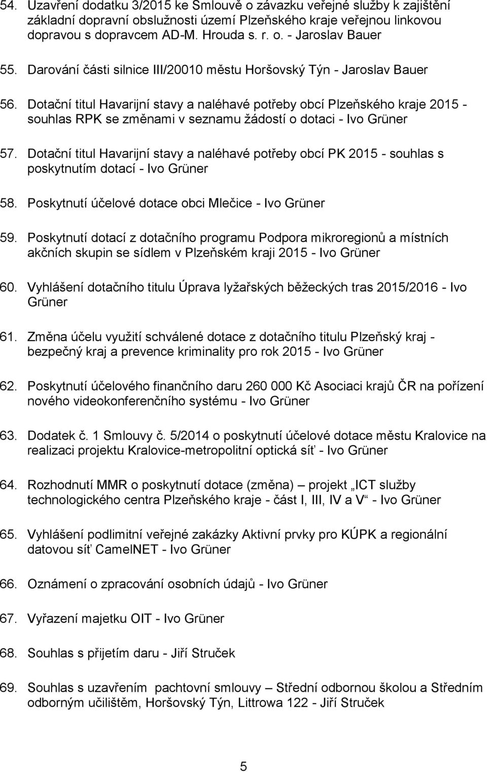 Dotační titul Havarijní stavy a naléhavé potřeby obcí Plzeňského kraje 2015 - souhlas RPK se změnami v seznamu žádostí o dotaci - Ivo Grüner 57.