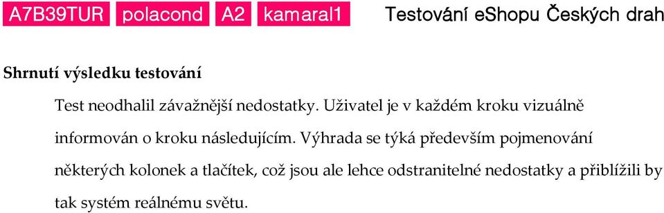 Výhrada se týká především pojmenování některých kolonek a tlačítek, což