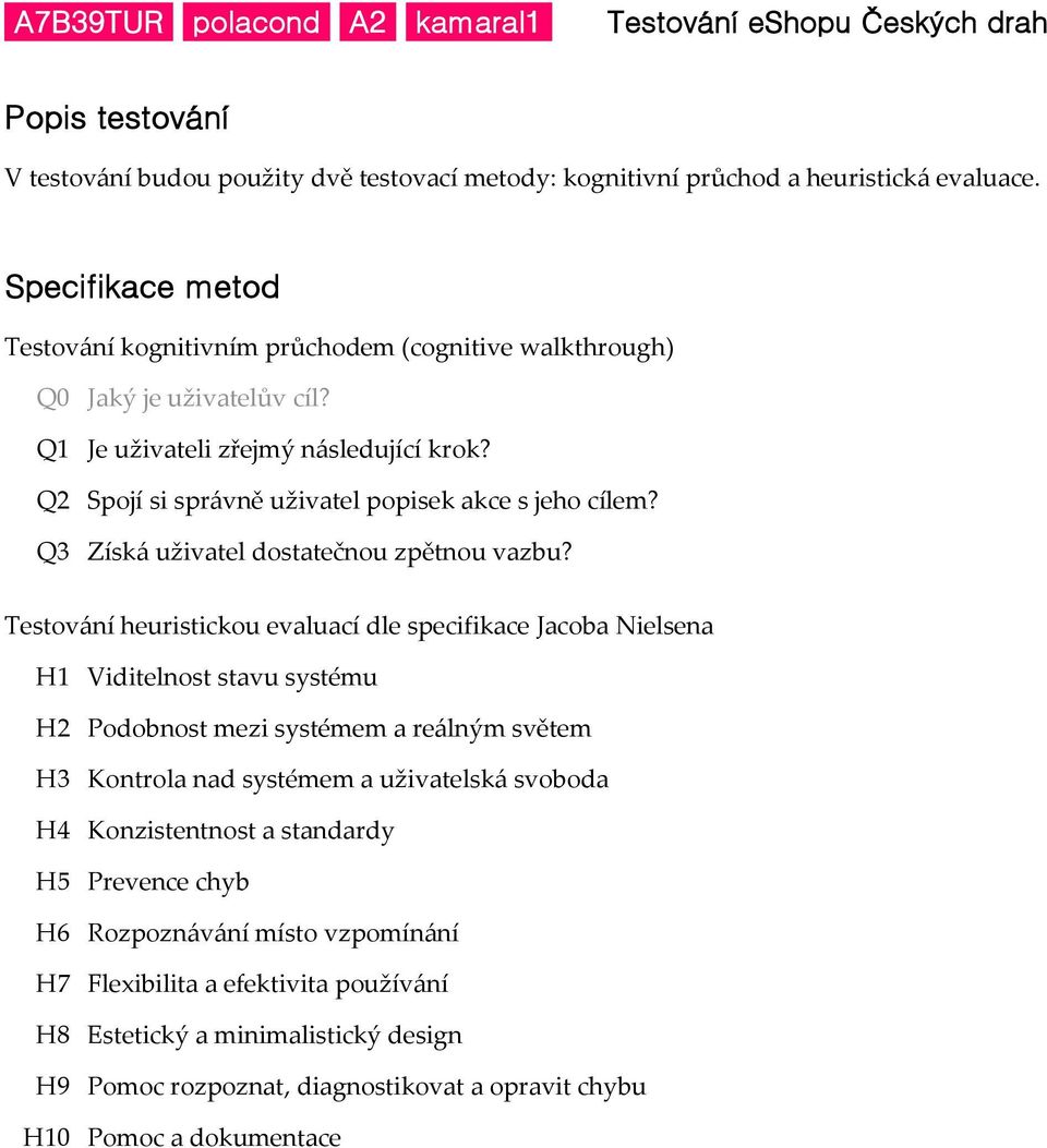 Q2 Spojí si správně uživatel popisek akce s jeho cílem? Q3 Získá uživatel dostatečnou zpětnou vazbu?