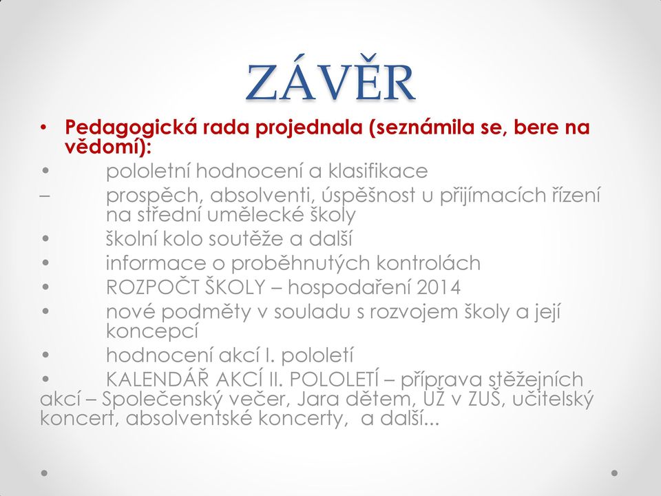 ROZPOČT ŠKOLY hospodaření 2014 nové podměty v souladu s rozvojem školy a její koncepcí hodnocení akcí I.