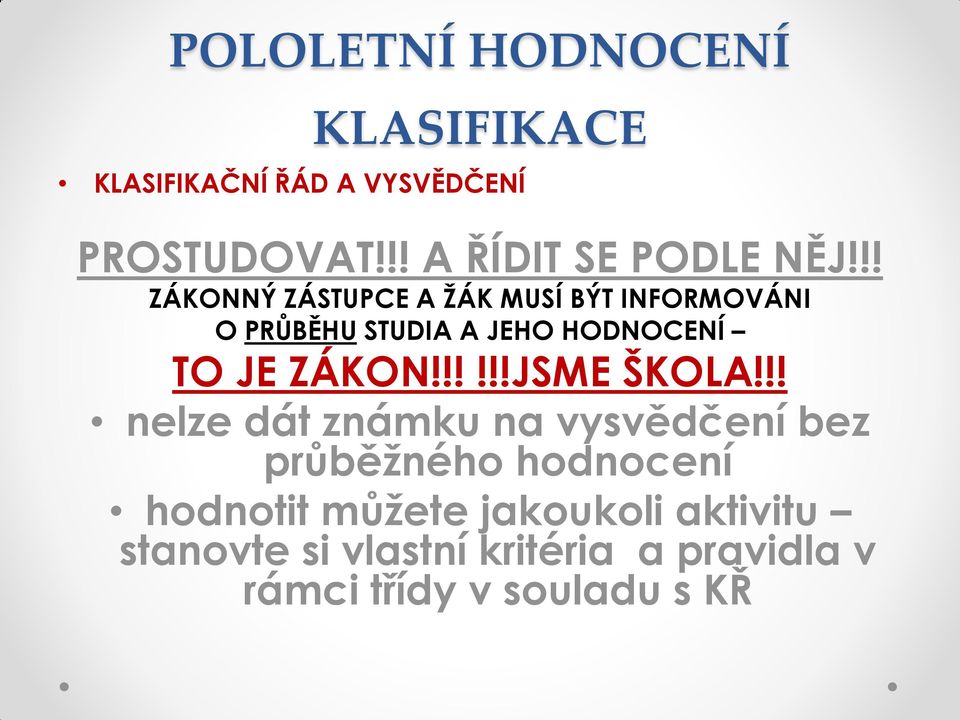 !! ZÁKONNÝ ZÁSTUPCE A ŽÁK MUSÍ BÝT INFORMOVÁNI O PRŮBĚHU STUDIA A JEHO HODNOCENÍ TO JE ZÁKON!