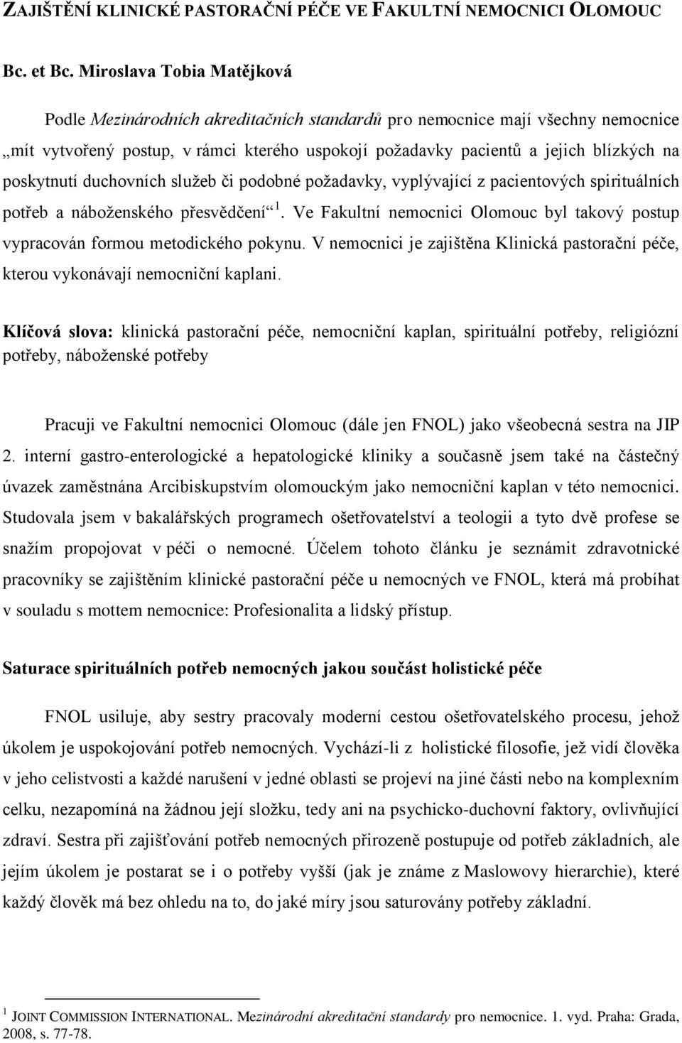 poskytnutí duchovních služeb či podobné požadavky, vyplývající z pacientových spirituálních potřeb a náboženského přesvědčení 1.