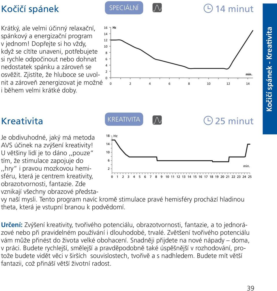 Zjistíte, že hluboce se uvolnit a zároveň zenergizovat je možné i během velmi krátké doby.