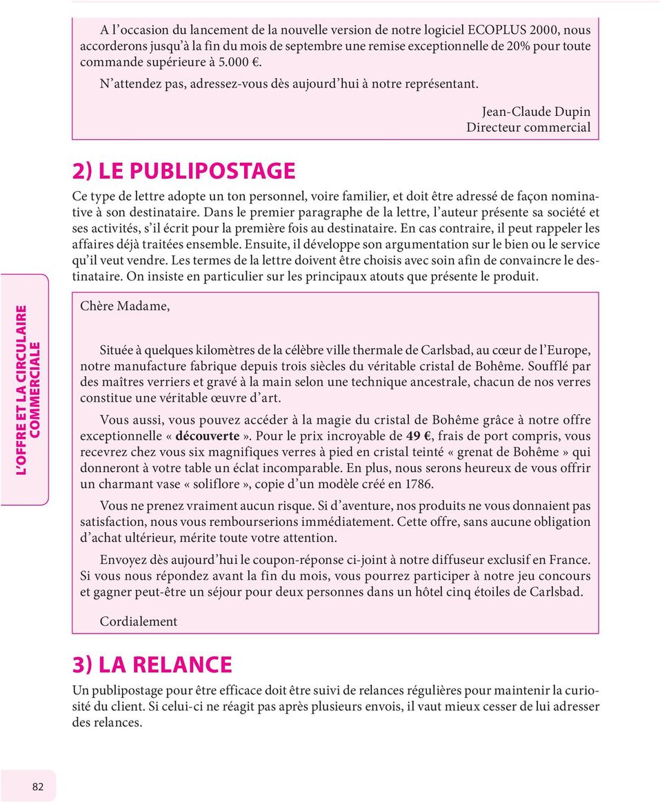 Jean-Claude Dupin Directeur commercial 2) LE PUBLIPOSTAGE Ce type de lettre adopte un ton personnel, voire familier, et doit être adressé de façon nominative à son destinataire.