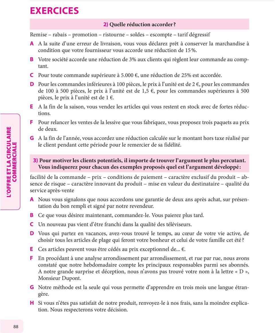 accorde une réduction de 1 %. B Votre société accorde une réduction de 3% aux clients qui règlent leur commande au comptant. C Pour toute commande supérieure à.000, une réduction de 2% est accordée.