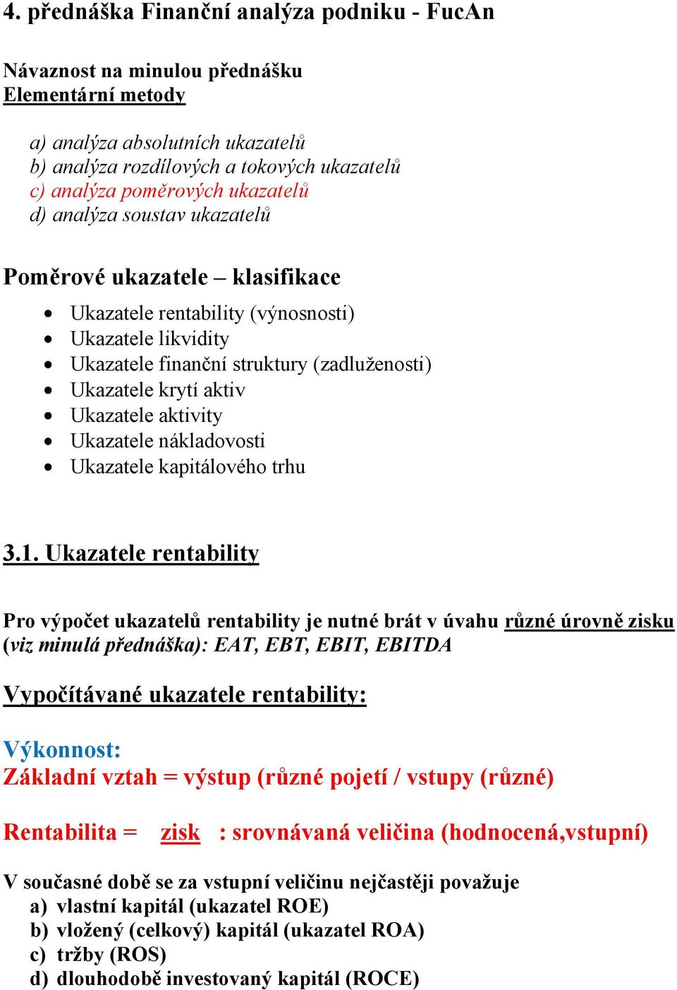 Ukazatele aktivity Ukazatele nákladovosti Ukazatele kapitálového trhu 3.1.