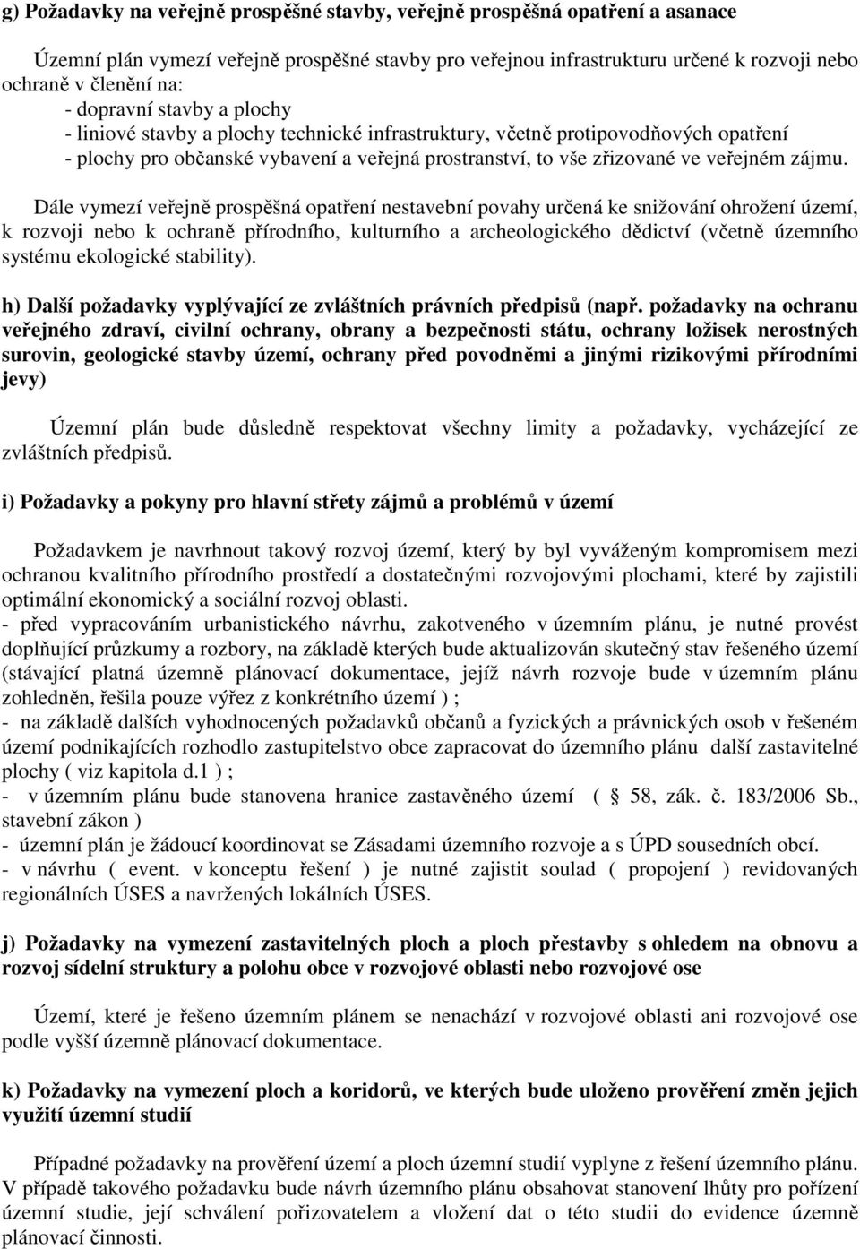 Dále vymezí veřejně prospěšná opatření nestavební povahy určená ke snižování ohrožení území, k rozvoji nebo k ochraně přírodního, kulturního a archeologického dědictví (včetně územního systému