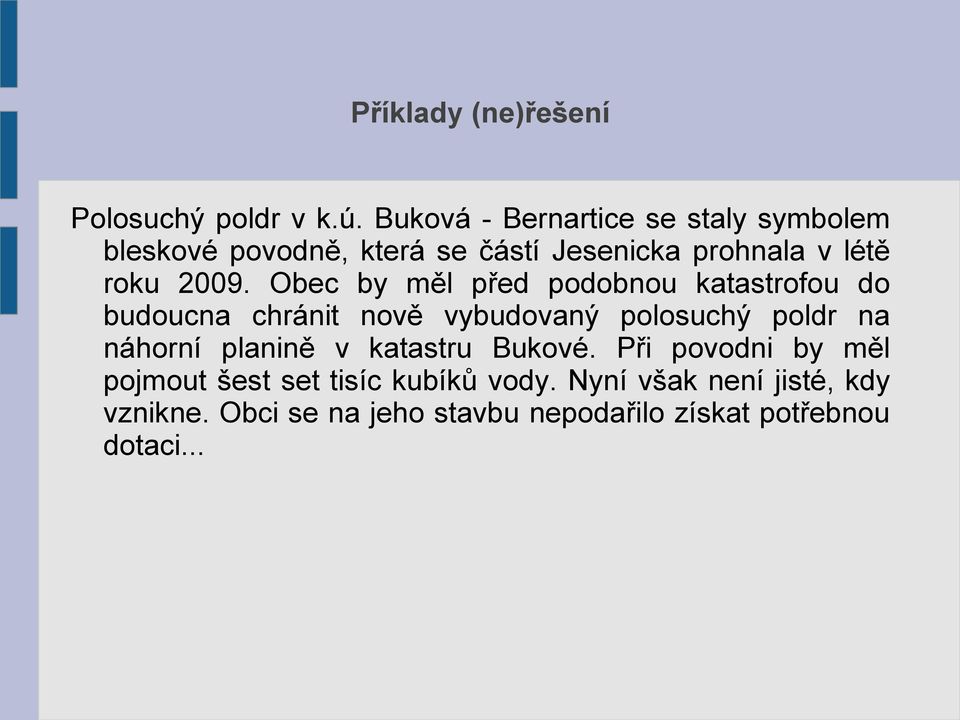 Obec by měl před podobnou katastrofou do budoucna chránit nově vybudovaný polosuchý poldr na náhorní