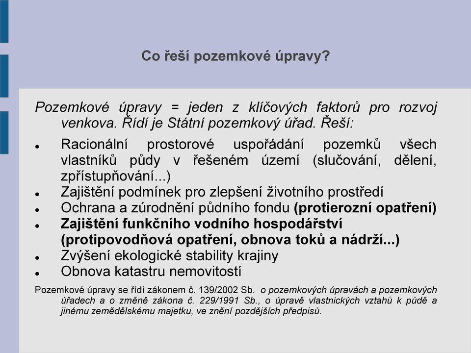 ..) Zajištění podmínek pro zlepšení životního prostředí Ochrana a zúrodnění půdního fondu (protierozní opatření) Zajištění funkčního vodního hospodářství (protipovodňová opatření,