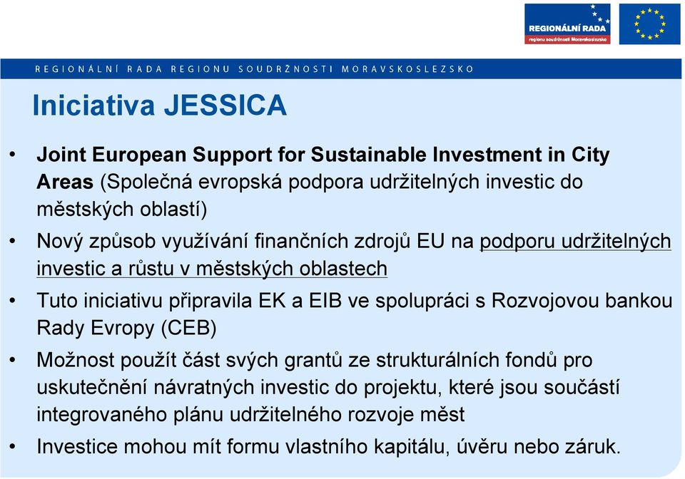 EIB ve spolupráci s Rozvojovou bankou Rady Evropy (CEB) Možnost použít část svých grantů ze strukturálních fondů pro uskutečnění návratných