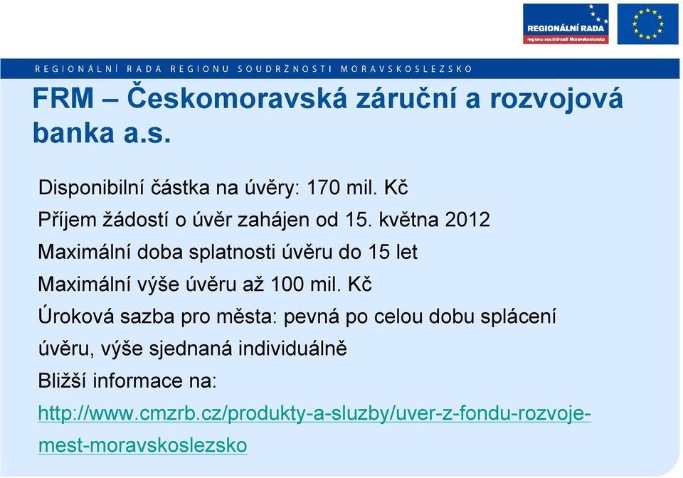 května 2012 Maximální doba splatnosti úvěru do 15 let Maximální výše úvěru až 100 mil.