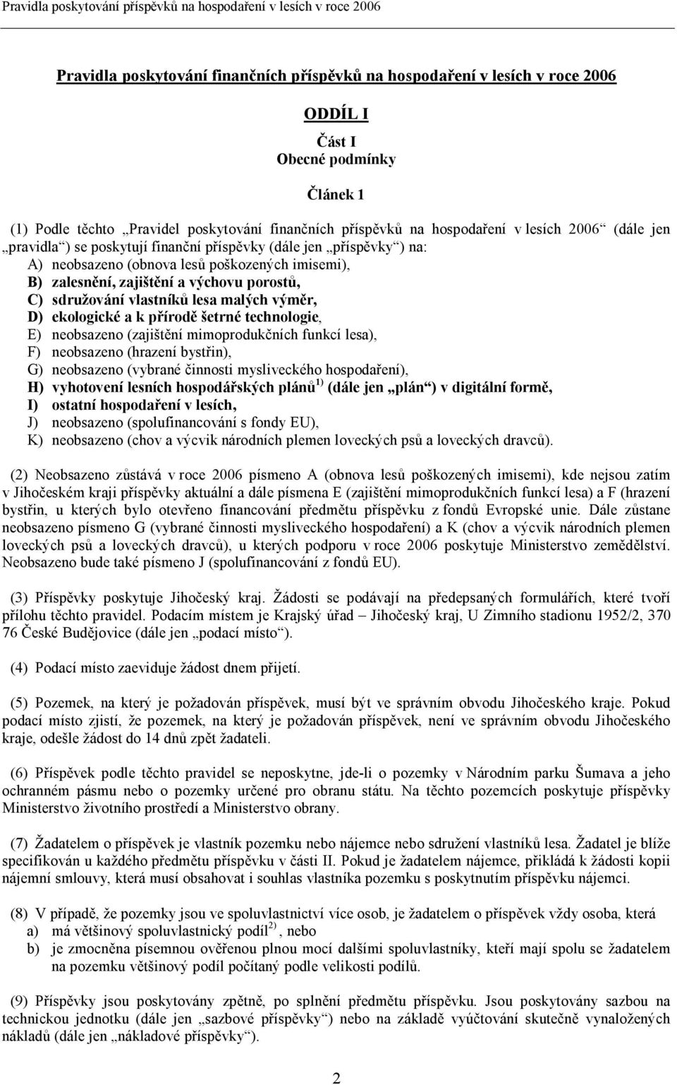 vlastníků lesa malých výměr, D) ekologické a k přírodě šetrné technologie, E) neobsazeno (zajištění mimoprodukčních funkcí lesa), F) neobsazeno (hrazení bystřin), G) neobsazeno (vybrané činnosti